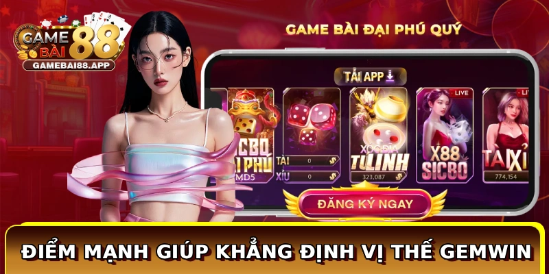 Gemwin - Cổng Game Nổ Hũ Đại Phú Quý Cho Member Việt 2 Điểm mạnh giúp khẳng định vị thế Gemwin