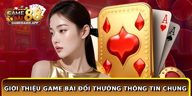 Giới thiệu Game Bài Đổi Thưởng thông tin chung