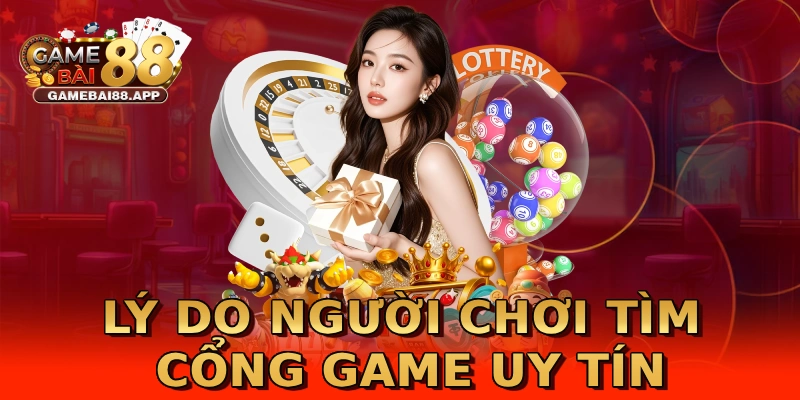 Lý do người chơi tìm cổng game uy tín