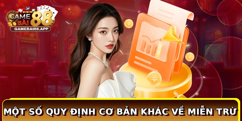 Miễn Trách Nhiệm Game Bài Đổi Thưởng - Chính Sách Rõ Ràng 3 Một số quy định cơ bản khác về miễn trừ