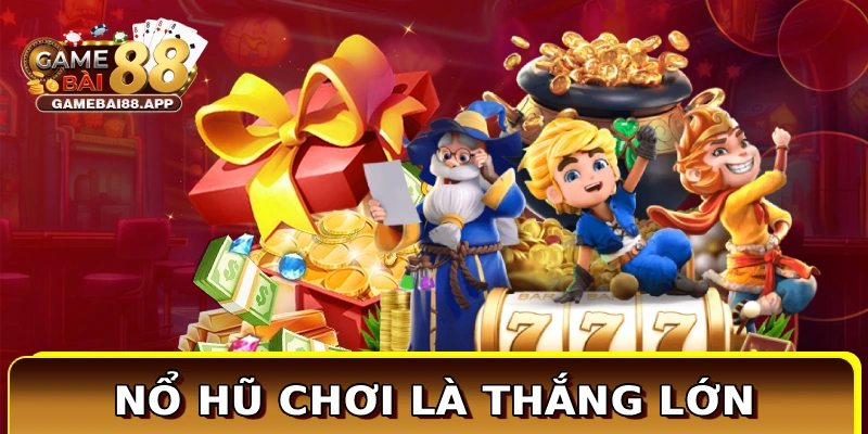 Nổ hũ chơi là thắng lớn