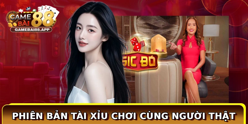 Phiên bản tài xỉu chơi cùng người thật
