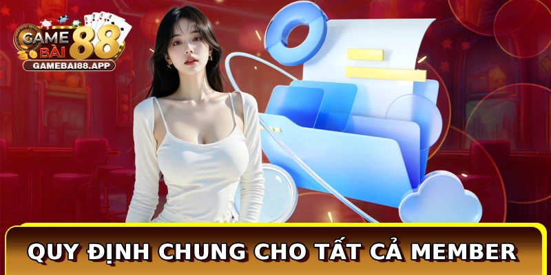 Điều Khoản Game Bài Đổi Thưởng Chi Tiết Cho Hội Viên 2 Quy định chung cho tất cả member