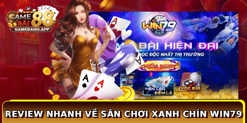 Review nhanh về sân chơi xanh chín WIN79