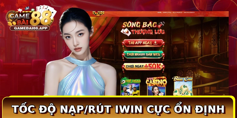 Tốc độ nạp/rút Iwin cực ổn định
